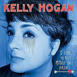 'I Like to Keep Myself in Pain' by Kelly Hogan