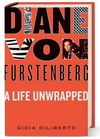 ‘Diane von Furstenberg: A Life Unwrapped’ by Gioia Diliberto