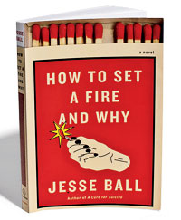 ‘How to Set a Fire and Why’ by Jesse Ball