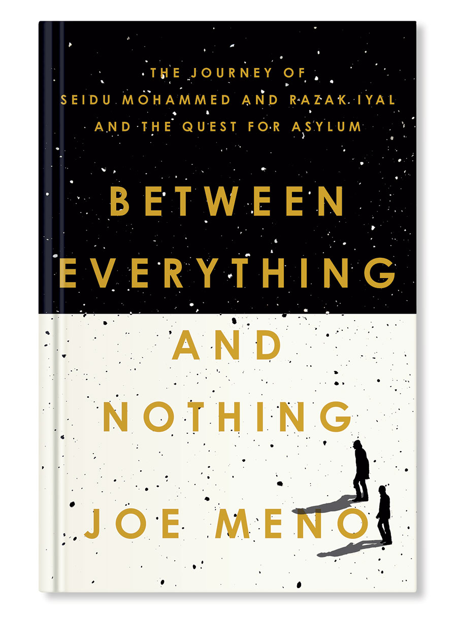 ‘Between Everything and Nothing: The Journey of Seidu Mohammed and Razak Iyal and the Quest for Asylum’ by Joe Meno