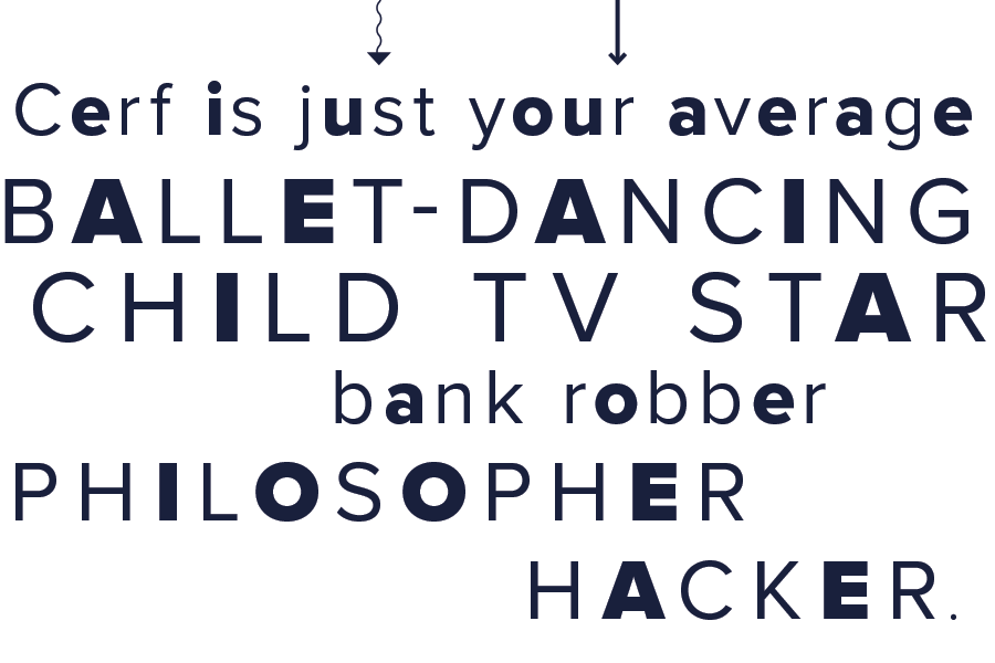 Cerf is just your average ballet-dancing child TV star bank robber philosopher hacker.