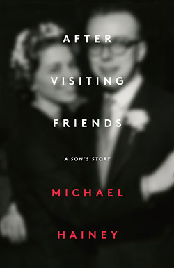 ‘After Visiting Friends: A Son’s Story’ by Michael Hainey