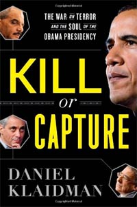 Kill or Capture: The War on Terror and the Soul of the Obama Presidency by Daniel Klaidman