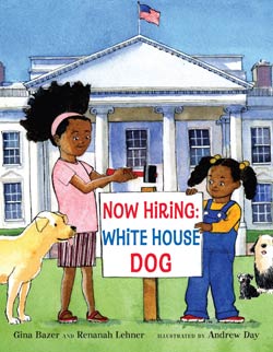 Cover of the book Now Hiring: White House Dog by Gina Bazer and Renanah Lehner
