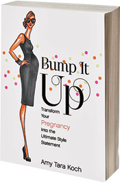 Bump It Up: Transform Your Pregnancy into the Ultimate Style Statement, by Amy Tara Koch