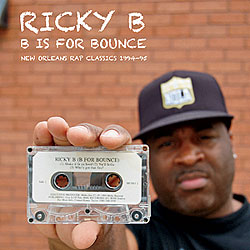 ‘B Is for Bounce: New Orleans Rap Classics, 1994–95’ by Ricky B