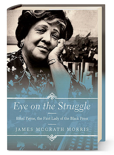 ‘Eye on the Struggle: Ethel Payne, the First Lady of the Black Press’ by James McGrath Morris