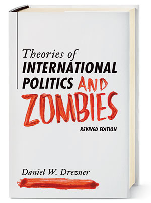 ‘Theories of International Politics and Zombies’ by Daniel W. Drezner