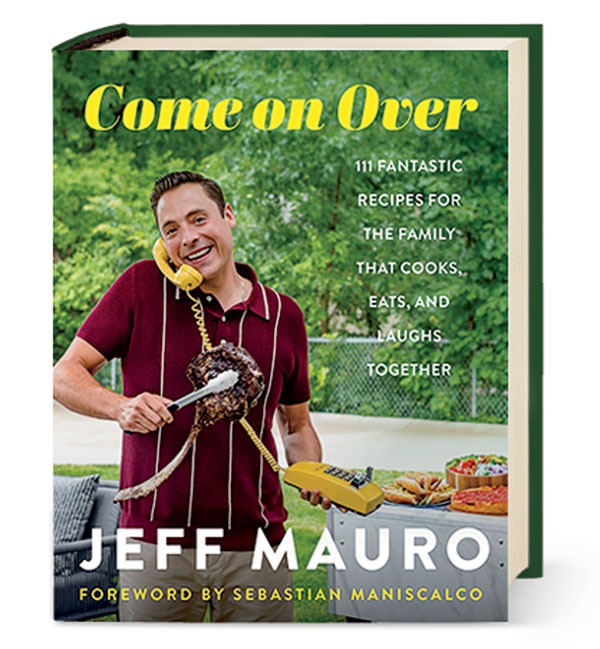 ‘Come On Over: 111 Fantastic Recipes for the Family That Cooks, Eats, and Laughs Together’ by Jeff Mauro