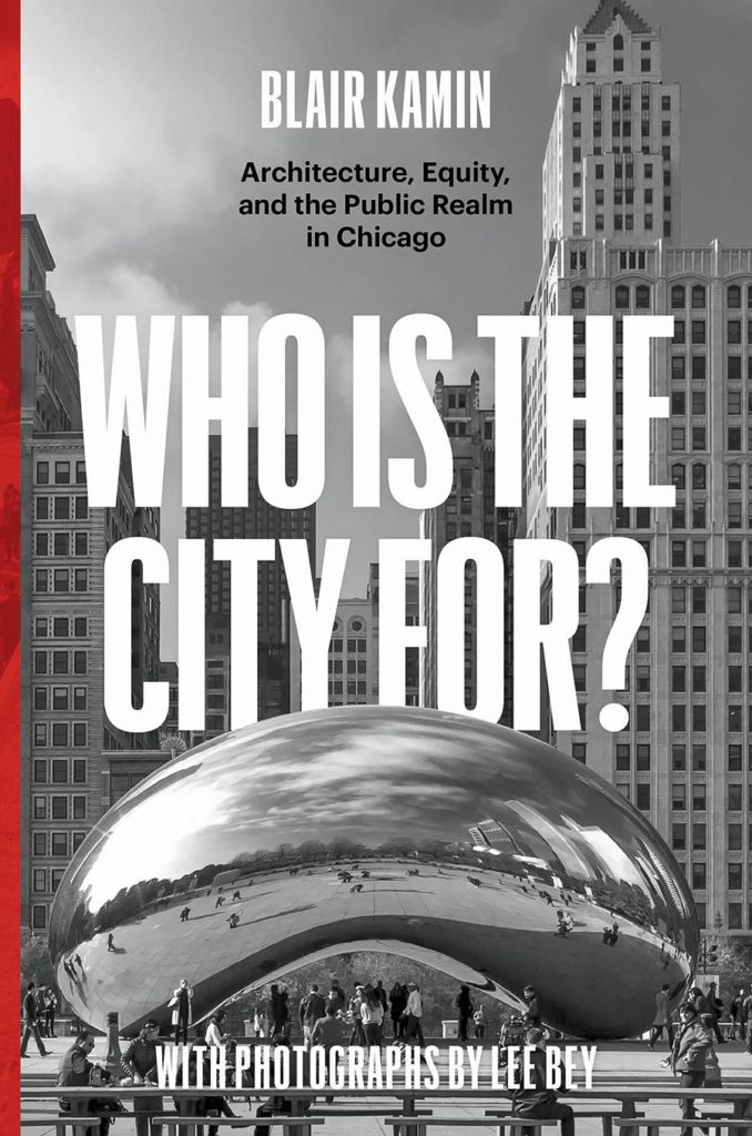 ‘Who Is the City For? Architecture, Equity, and the Public Realm in Chicago’ by Blair Kamin and Lee Bey