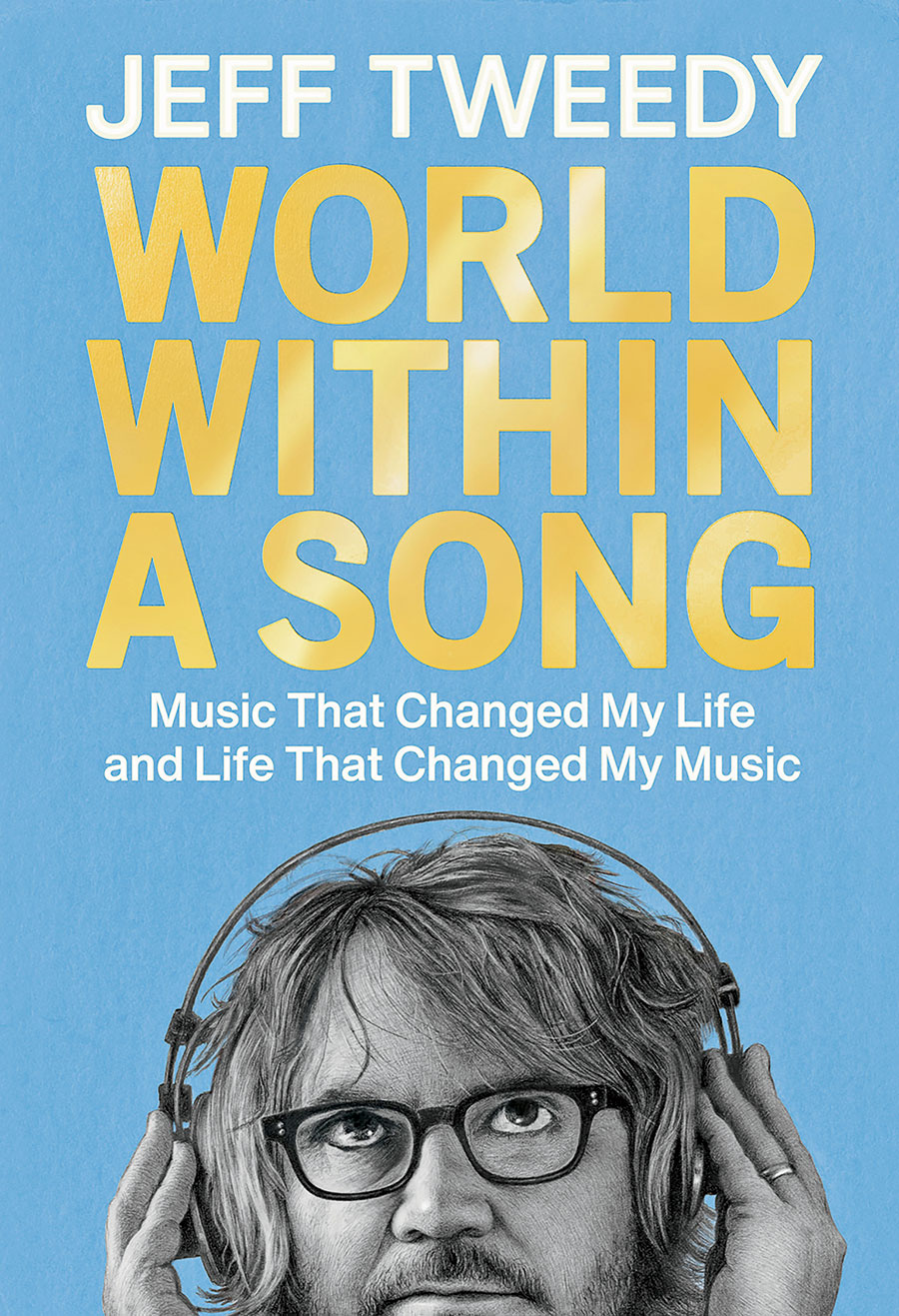 ‘World Within a Song: Music That Changed My Life and Life That Changed My Music’ by Jeff Tweedy