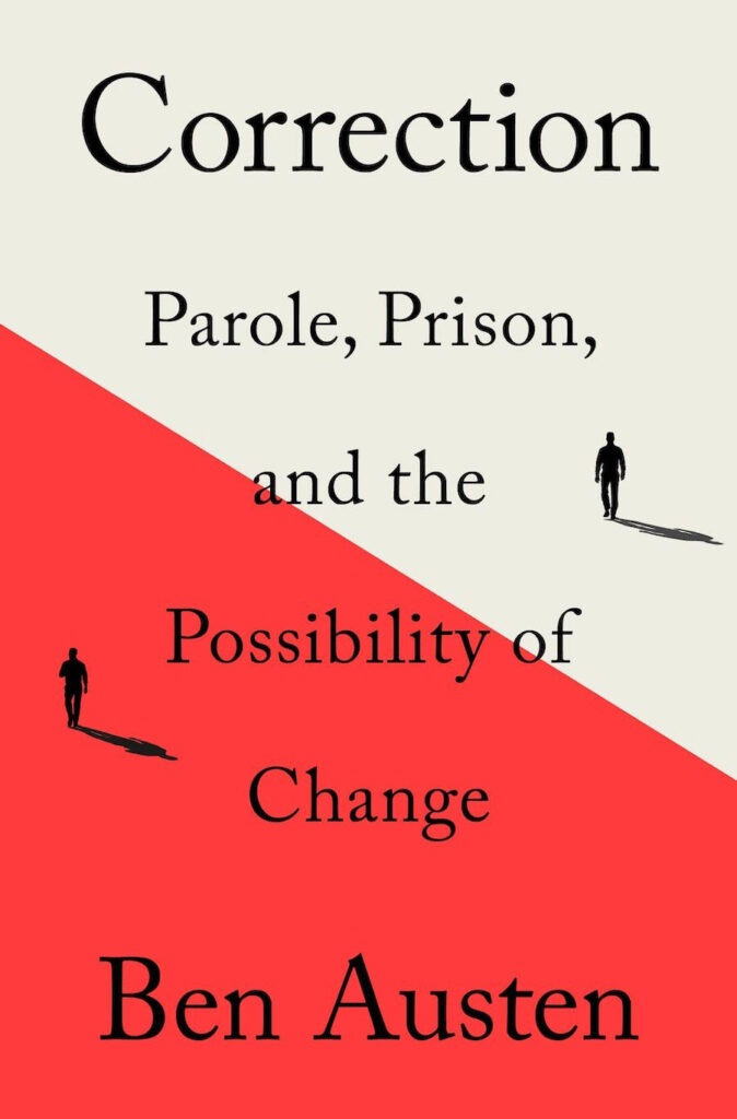 ‘Correction: Parole, Prison, and the Possibility of Change’ by Ben Austen
