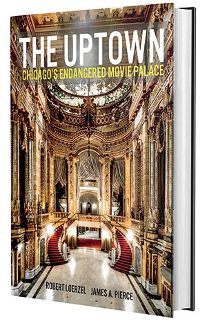 ‘The Uptown: Chicago’s Endangered Movie Palace’ by Robert Loerzel and James A. Pierce