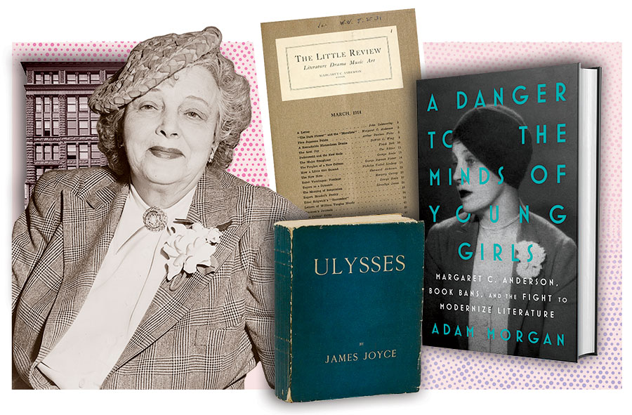 A photo illustration of Margaret C. Anderson, ‘The Little Review,’ ‘Ulysses’ by James Joyce, and ‘A Danger to the Minds of Young Girls’ by Adam Morgan