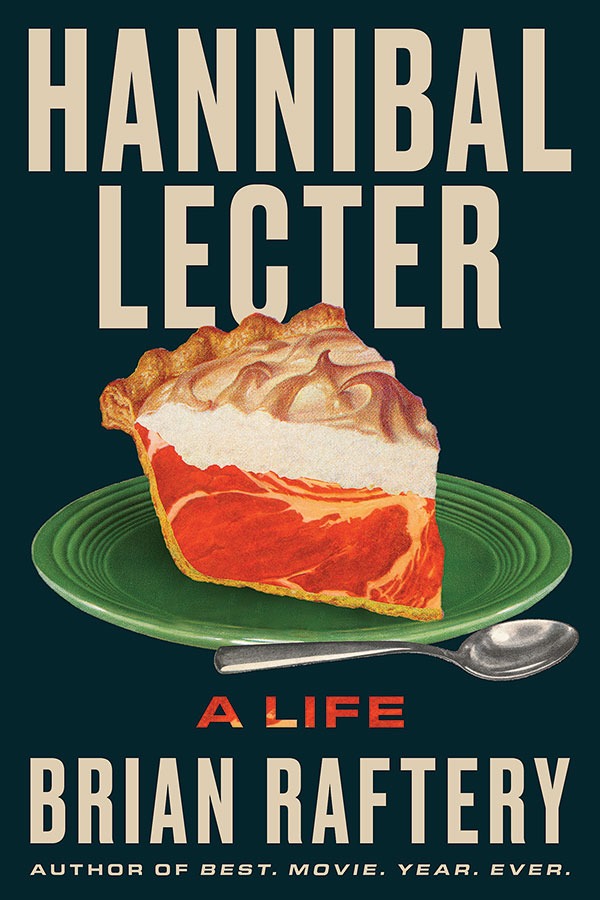 ‘Hannibal Lecter: A Life’ by Brian Raftery